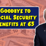 Goodbye to Social Security Benefits at 65