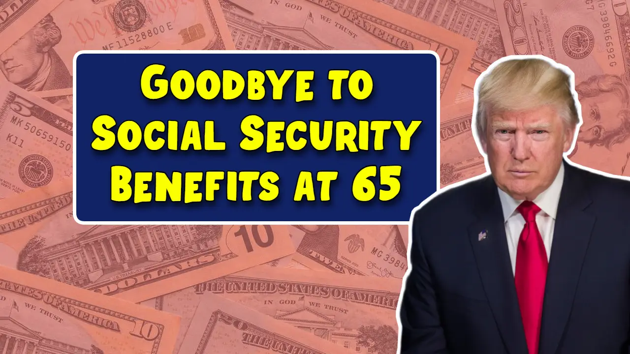 Goodbye to Social Security Benefits at 65